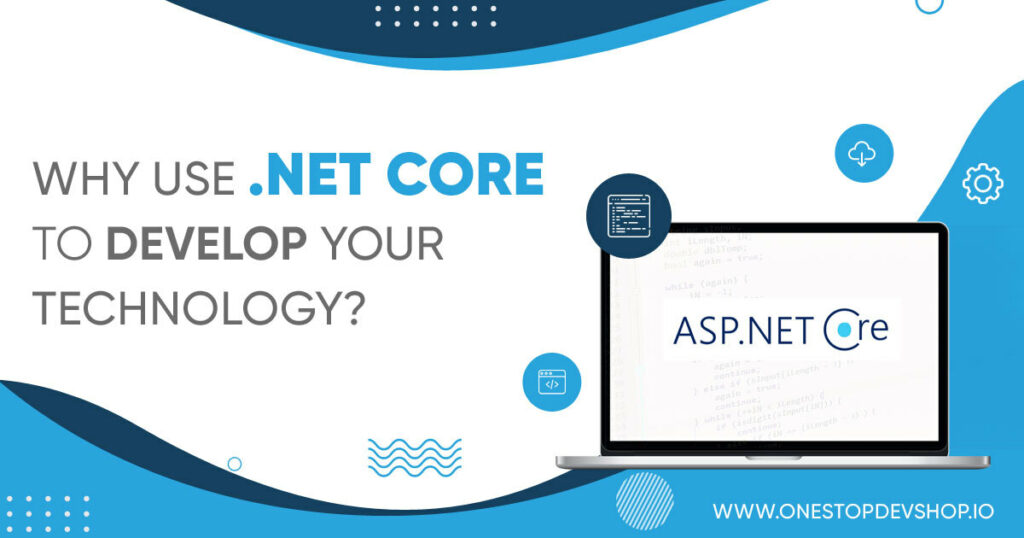 Why Use .NET Core To Develop Your Technology
